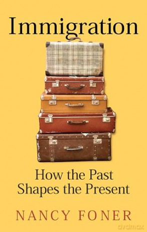Immigration: How the Past Shapes the Present - Nancy Foner [KSIĄŻKA]