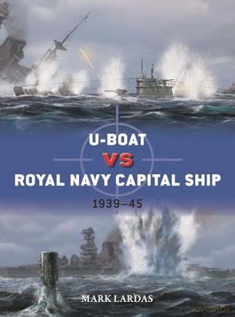 U-Boat vs Royal Navy Capital Ship: 1939-45: 150 (Duel) - Mark Lardas [KSIĄŻKA]