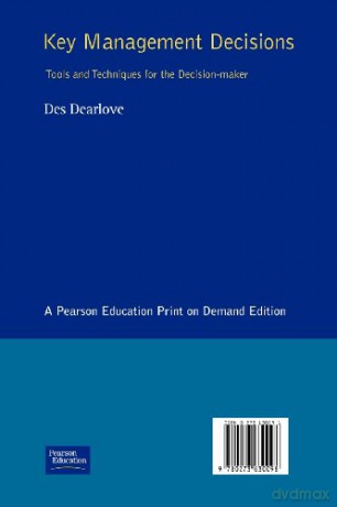 Key Management Decisions: Management Masterclass Tools and Techniques of the Executive Decision-Maker - Des Dearlove [KSIĄŻKA]
