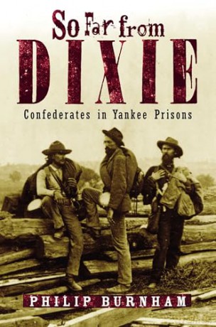 So Far from Dixie: Confederates in Yankee Prisons - Philip Burnham [KSIĄŻKA]