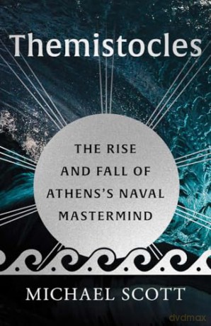 Themistocles: The Rise and Fall of Athens's Naval Mastermind (Ancient Lives) - Michael Scott [KSIĄŻKA]