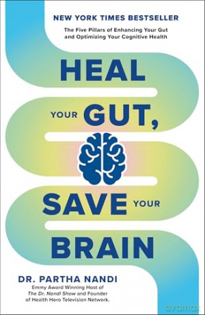 Heal Your Gut, Save Your Brain: The Five Pillars of Enhancing Your Gut and Optimizing Your Cognitive Health - Dr Partha Nandi [KSIĄŻKA]