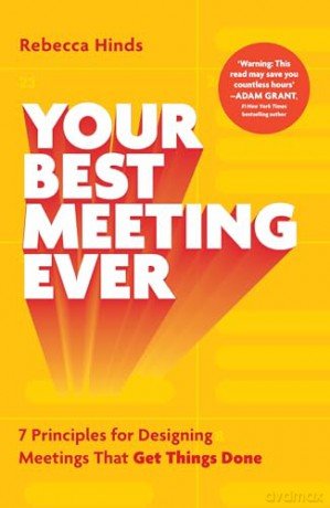 Your Best Meeting Ever: 7 Principles for Designing Meetings That Get Things Done - Rebecca Hinds [KSIĄŻKA]