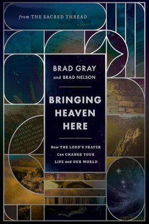 Bringing Heaven Here: How The Lord's Prayer Can Change Your Life and Our World - Brad Nelson [KSIĄŻKA]