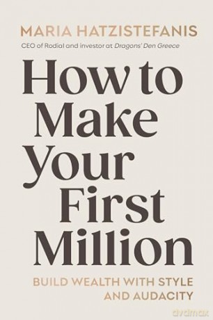 How to Make Your First Million: Build wealth with style and audacity - Maria Hatzistefanis [KSIĄŻKA]