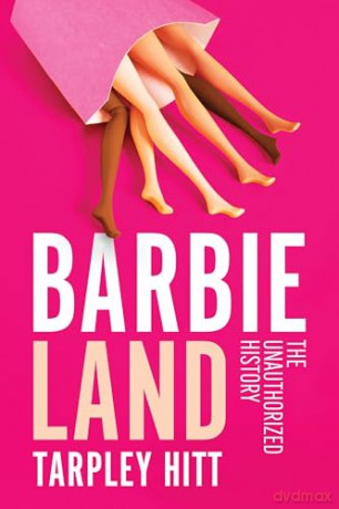 Barbieland: The Unauthorized History - Tarpley Hitt [KSIĄŻKA]