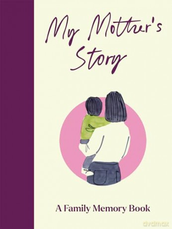 My Mother's Story: A Keepsake Memory Journal for Your Mother With Quotes, Illustrations, and 60 Life Story Prompts [KSIĄŻKA]