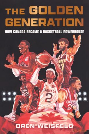 The Golden Generation: How Canada Became a Basketball Powerhouse - Oren Weisfeld [KSIĄŻKA]