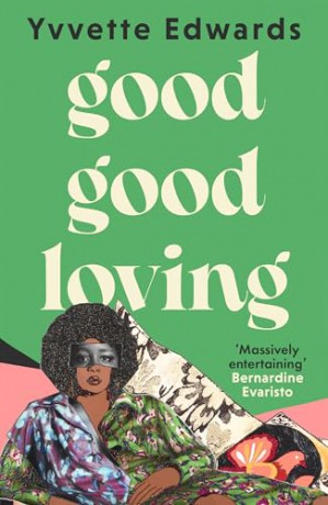Good Good Loving: 'Massively entertaining' Bernardine Evaristo - Yvvette Edwards [KSIĄŻKA]