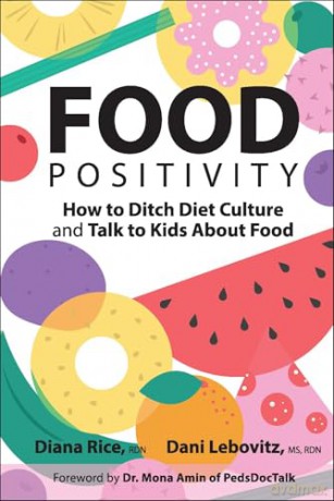 Food Positivity: How to Ditch Diet Culture and Talk to Kids About Food - Diana Rice [KSIĄŻKA]