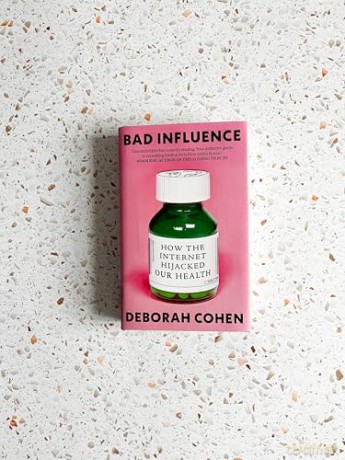 Bad Influence: How the Internet Hijacked Our Health - Deborah Cohen [KSIĄŻKA]