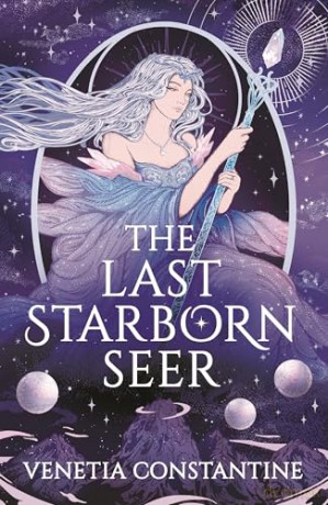 The Last Starborn Seer: the unmissable romantic fantasy debut for 2026, perfect for fans of love triangles, epic quests and intricate world-building (Chronicles of Arcelia) - Venetia Constantine [KSIĄŻKA]