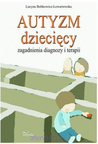 Autyzm dziecięcy. Zagadnienia diagnozy i terapii [KSIĄŻKA]