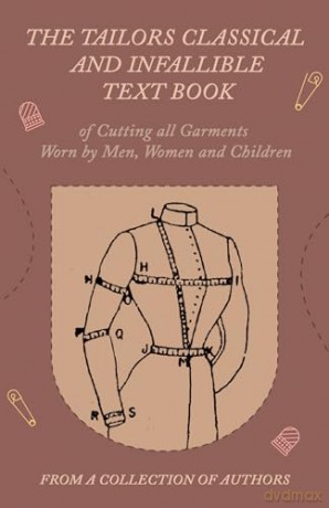 The Tailors Classical and Infallible Text Book of Cutting all Garments Worn by Men, Women and Children [KSIĄŻKA]