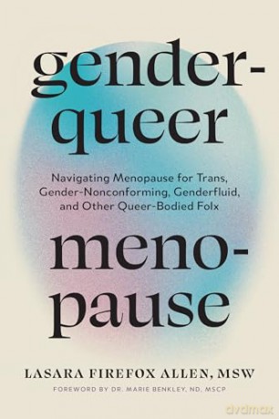 Genderqueer Menopause: Navigating Menopause for Trans, Gender-Nonconforming, Genderfluid, and Other Queer-Bodied Folx - Lasara Firefox Allen [KSIĄŻKA]