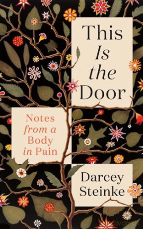 This Is the Door: Notes from a Body in Pain - Darcey Steinke [KSIĄŻKA]