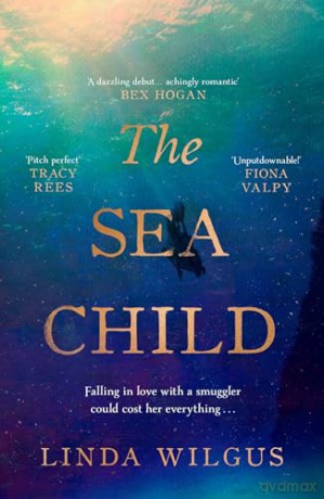 The Sea Child: A gorgeous sweeping historical debut love story set in Cornwall - with a hint of magic and folklore - Linda Wilgus [KSIĄŻKA]