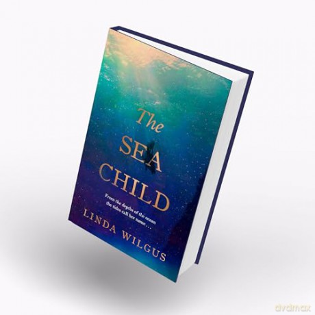 The Sea Child: A gorgeous sweeping historical debut love story set in Cornwall - with a hint of magic and folklore - Linda Wilgus [KSIĄŻKA]