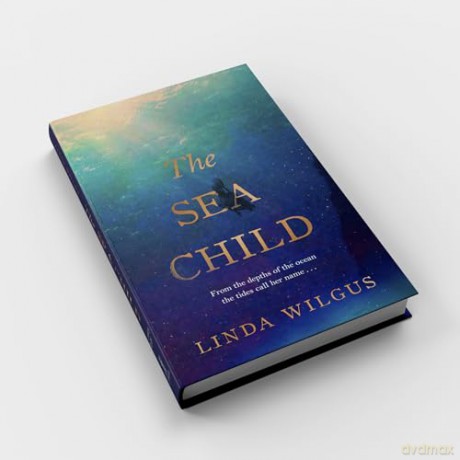 The Sea Child: A gorgeous sweeping historical debut love story set in Cornwall - with a hint of magic and folklore - Linda Wilgus [KSIĄŻKA]