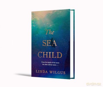 The Sea Child: A gorgeous sweeping historical debut love story set in Cornwall - with a hint of magic and folklore - Linda Wilgus [KSIĄŻKA]