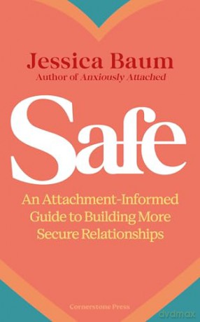 Safe: An Attachment-Informed Guide to Building More Secure Relationships - Jessica Baum [KSIĄŻKA]