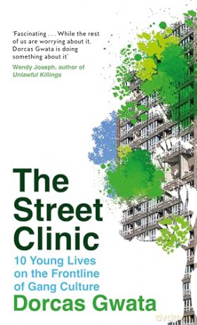 The Street Clinic: 10 Young Lives on the Frontline of Gang Culture - Dorcas Gwata [KSIĄŻKA]