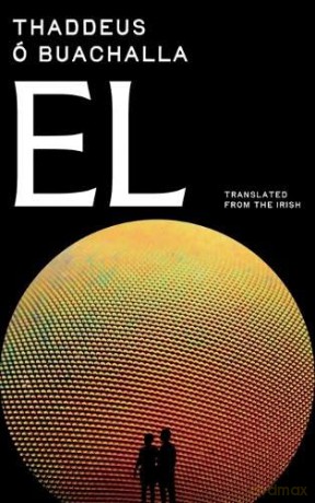El: Mind-Bending Historical Thriller - Academic Mystery Spanning Four Centuries from Galileo to Brexit - Thaddeus Ó Buachalla [KSIĄŻKA]