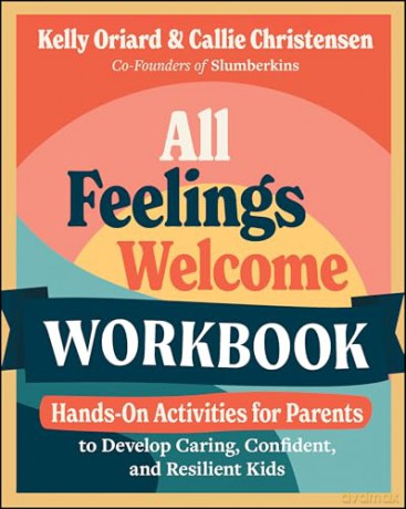 All Feelings Welcome Workbook: Hands-On Activities for Parents to Develop Caring, Confident, and Resilient Kids - Kelly Oriard [KSIĄŻKA]
