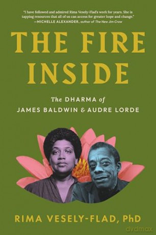The Fire Inside: The Dharma of James Baldwin and Audre Lorde - Rima Vesely-Flad [KSIĄŻKA]