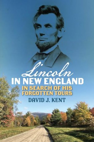 Lincoln in New England: In Search of His Forgotten Tours - David J. Kent [KSIĄŻKA]