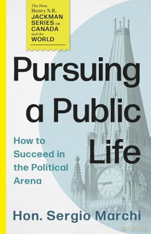Pursuing a Public Life: How to Succeed in the Political Arena: 1 (The Hon. Henry N. R. Jackman Series on Canada and the World, 1) - Hon. Sergio Marchi [KSIĄŻKA]