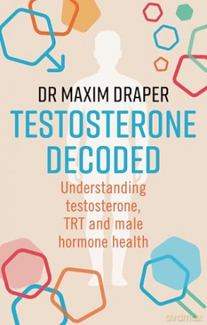 Testosterone Decoded: Understanding testosterone, TRT and male hormone health [KSIĄŻKA]