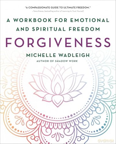 Forgiveness: A Workbook for Emotional and Spiritual Freedom - Michelle Wadleigh [KSIĄŻKA]