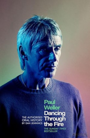 Paul Weller: Dancing Through the Fire: The Authorised Oral History: The Sunday Times Bestseller - Dan Jennings [KSIĄŻKA]