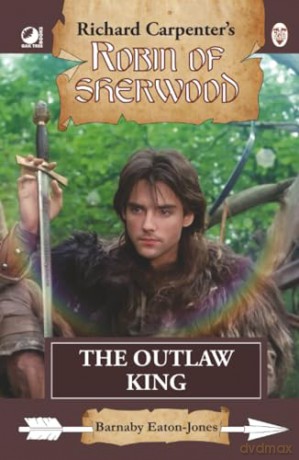 The Outlaw King: from Richard Carpenter's Robin of Sherwood - Barnaby Eaton-Jones [KSIĄŻKA]