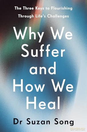 Why We Suffer and How We Heal: The Three Keys to Flourishing Through Life's Challenges - Dr Suzan Song [KSIĄŻKA]