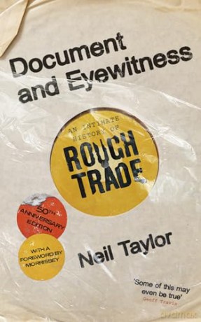 Document and Eyewitness: An Intimate History of Rough Trade - Neil Taylor [KSIĄŻKA]
