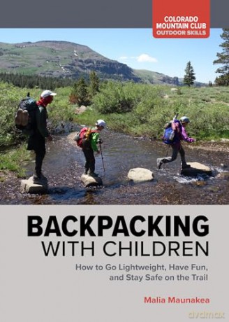 Backpacking with Children: How to Go Lightweight, Have Fun, and Stay Safe on the Trail (Colorado Mountain Club: Outdoor Skills) - Malia Maunakea [KSIĄŻKA]