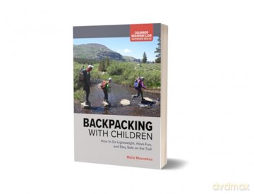 Backpacking with Children: How to Go Lightweight, Have Fun, and Stay Safe on the Trail (Colorado Mountain Club: Outdoor Skills) - Malia Maunakea [KSIĄŻKA]