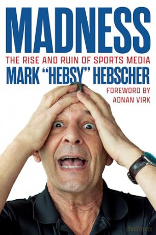 Madness: The Rise and Ruin of Sports Media - Mark Hebscher [KSIĄŻKA]