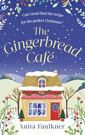 The Gingerbread Cafe: Curl up this winter with the most heart-warming festive romance set in the Cotswolds - Anita Faulkner [KSIĄŻKA]