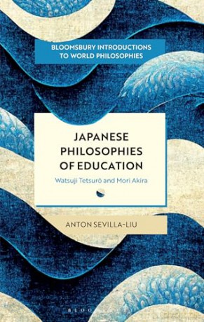 Japanese Philosophies of Education: Watsuji Tetsuro and Mori Akira (Bloomsbury Introductions to World Philosophies) - Anton Sevilla-Liu [KSIĄŻKA]