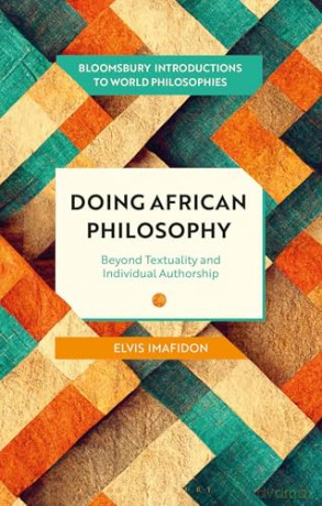 Doing African Philosophy: Beyond Textuality and Individual Authorship (Bloomsbury Introductions to World Philosophies) - Elvis Imafidon [KSIĄŻKA]