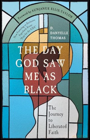 The Day God Saw Me as Black: The Journey to Liberated Faith - D. Danyelle Thomas [KSIĄŻKA]