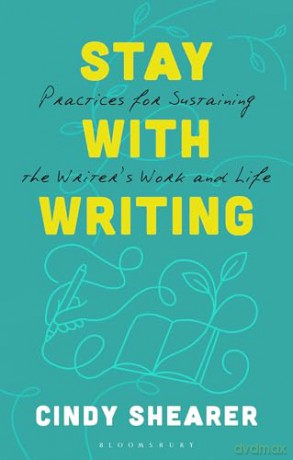 Stay With Writing: Practices for Sustaining the Writer's Work and Life - Cindy Shearer [KSIĄŻKA]