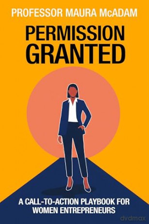 Permission Granted: A Call-to-Action Playbook for Women Entrepreneurs - Maura McAdam [KSIĄŻKA]