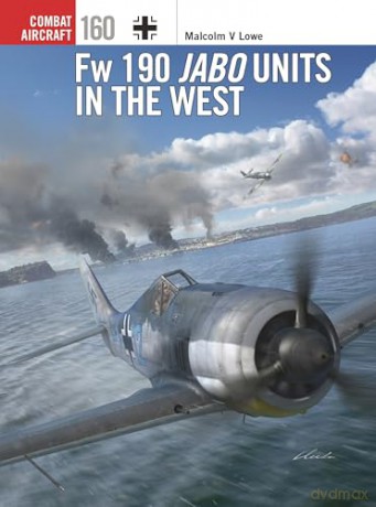 Fw 190 Jabo Units in the West: 160 (Combat Aircraft) - Malcolm V. Lowe [KSIĄŻKA]