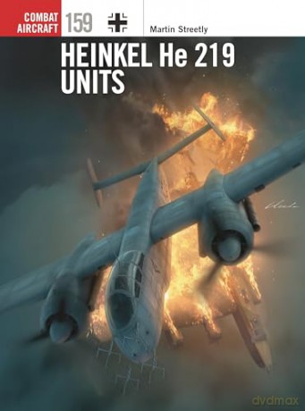Heinkel He 219 Units: 159 (Combat Aircraft) - Martin Streetly [KSIĄŻKA]