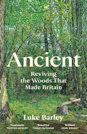 Ancient: Reviving the Woods That Made Britain - Luke Barley [KSIĄŻKA]
