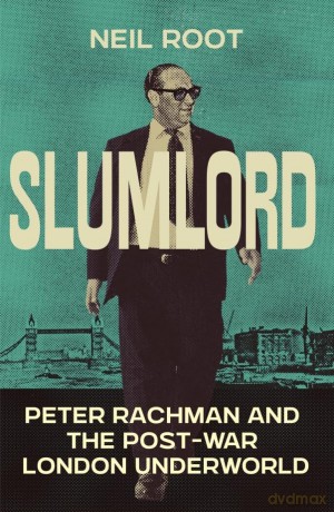Slumlord: Peter Rachman and the Post-war London Underworld - Neil Root [KSIĄŻKA]